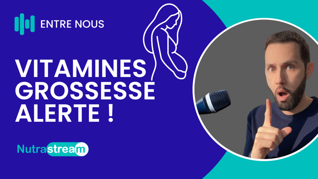Vitamines grossesse attention ! Podcast Nutrastream santé naturelle entre nous