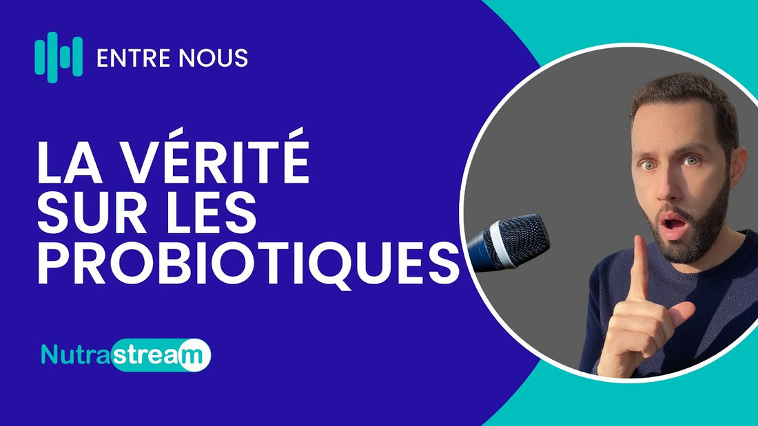 La vérité sur les probiotiques - entre nous - Nutrastream